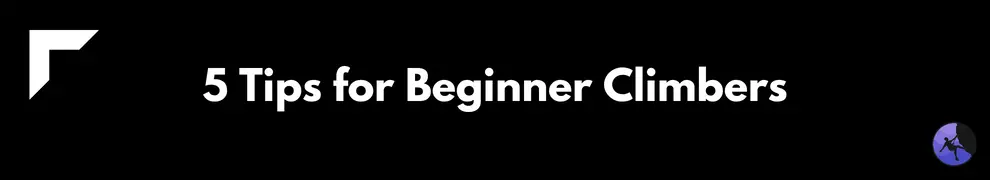 5 Tips for Beginner Climbers