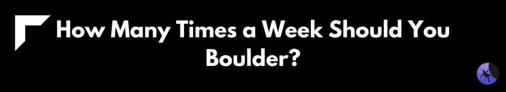 How Many Times a Week Should You Boulder