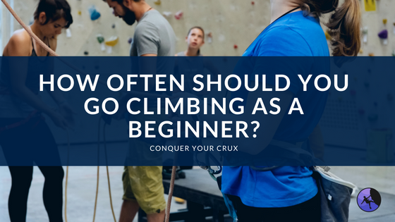 How Often Should You Go Climbing as a Beginner