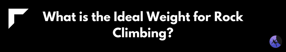 What is the Ideal Weight for Rock Climbing