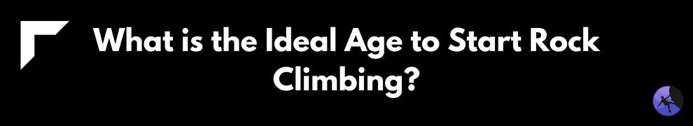 What is the Ideal Age to Start Rock Climbing