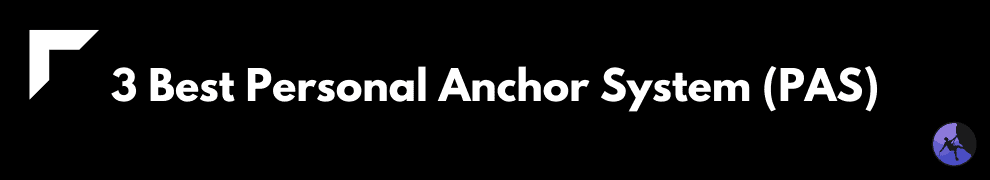 3 Best Personal Anchor System (PAS)