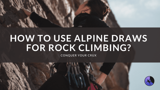 How to Use Alpine Draws for Rock Climbing