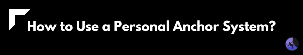 How to Use a Personal Anchor System
