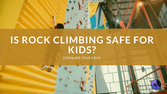 Is Rock Climbing Safe for Kids