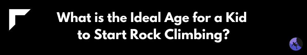 What is the Ideal Age for a Kid to Start Rock Climbing