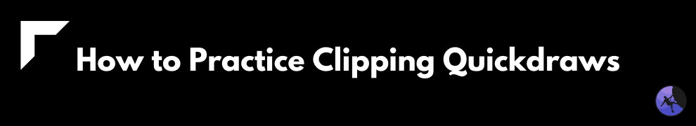How to Practice Clipping Quickdraws