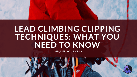 Lead Climbing Clipping Techniques