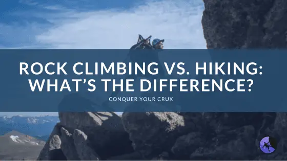Rock Climbing vs. Hiking