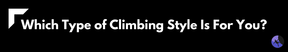 Which Type of Climbing Style Is For You