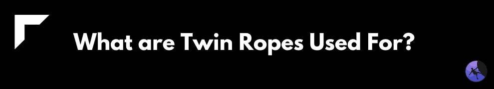 What are Twin Ropes Used For_ 
