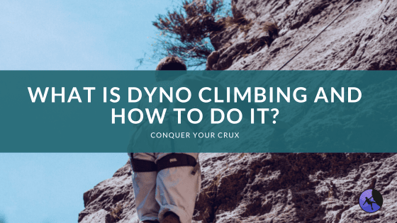 What is Dyno Climbing and How to Do It