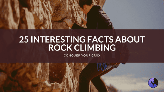 25 Interesting Facts About Rock Climbing