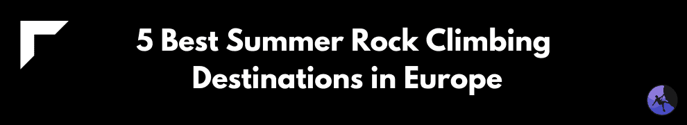 5 Best Summer Rock Climbing Destinations in Europe