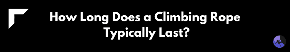 How Long Does a Climbing Rope Typically Last