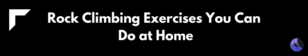 Rock Climbing Exercises You Can Do at Home
