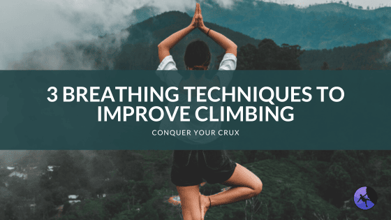 3 Breathing Techniques to Improve Climbing