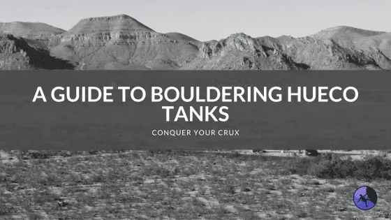 A Guide to Bouldering Hueco Tanks