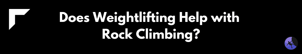 Does Weightlifting Help with Rock Climbing