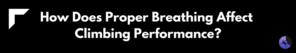 How Does Proper Breathing Affect Climbing Performance