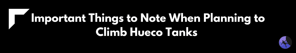 Important Things to Note When Planning to Climb Hueco Tanks 