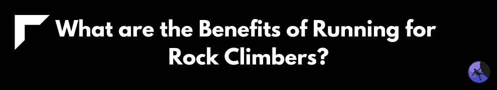 What are the Benefits of Running for Rock Climbers