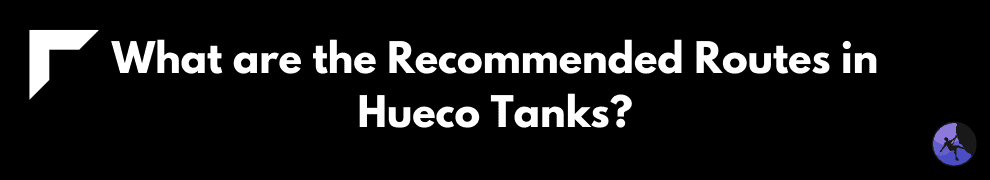 What are the Recommended Routes in Hueco Tanks