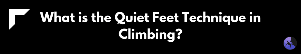 What is the Quiet Feet Technique in Climbing