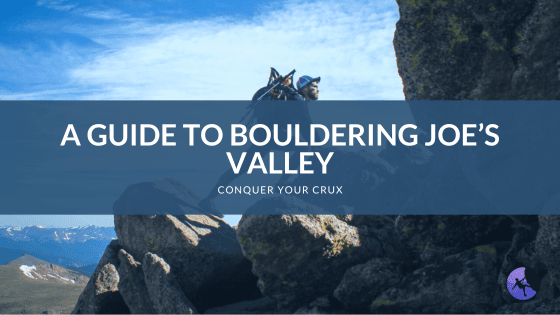 A Guide To Bouldering Joe’s Valley
