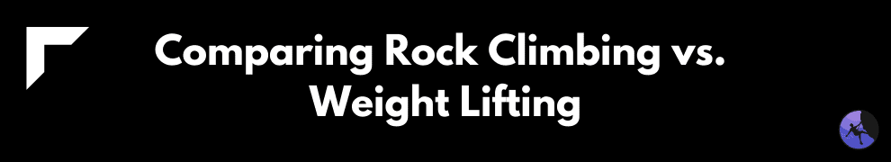 Comparing Rock Climbing vs. Weight Lifting
