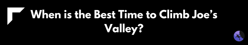 When is the Best Time to Climb Joe’s Valley
