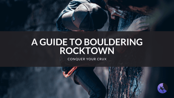 A Guide to Bouldering Rocktown