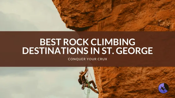 Best Rock Climbing Destinations in St. George