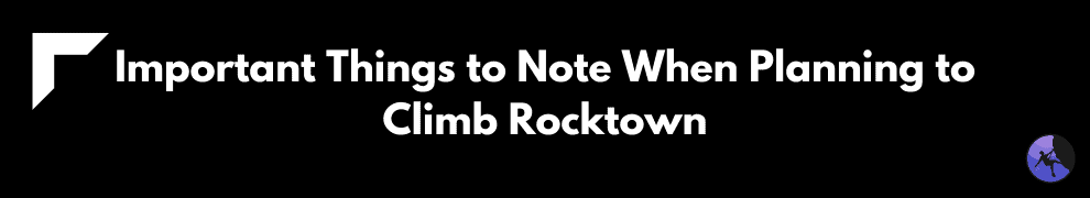 Important Things to Note When Planning to Climb Rocktown