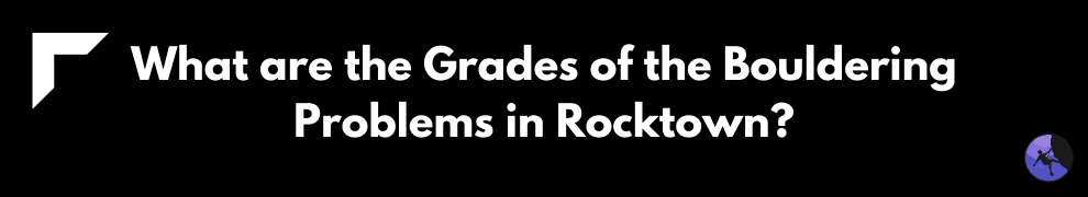 What are the Grades of the Bouldering Problems in Rocktown
