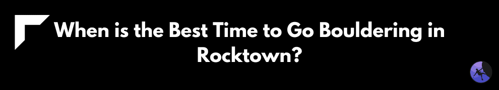 When is the Best Time to Go Bouldering in Rocktown